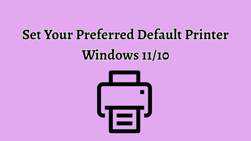 Set Your Preferred Default Printer Windows 11 or 10