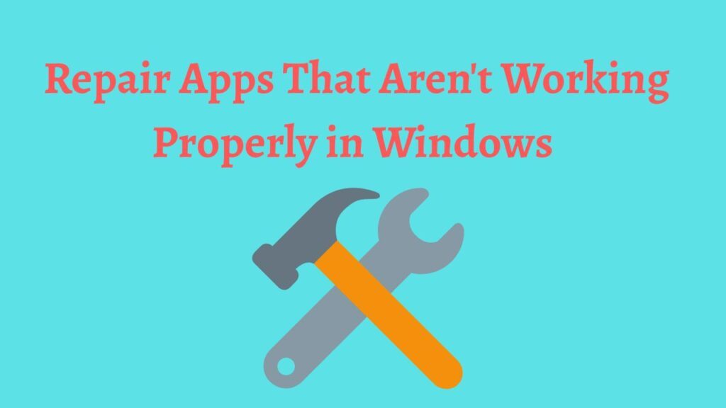 Repair Apps That Aren't Working Properly in Windows (Windows 11 or 10)